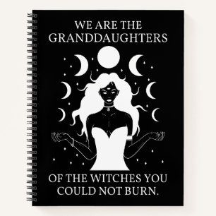 Granddaughters of the Witches You Could Not Burn I Notebook