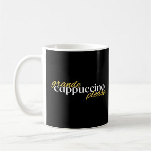 Grande Cappuccino Please  Coffee Mug