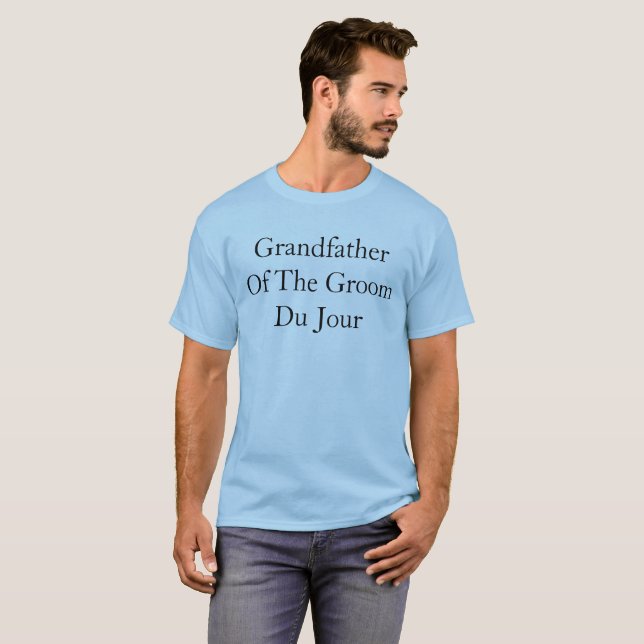 Grandfather Of The Groom Du Jour Wedding Quote T-Shirt (Front Full)
