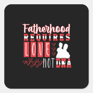 Grandfather Quotes Fatherhood Requires Love Square Sticker