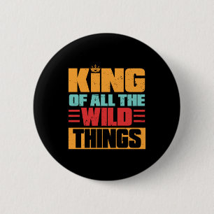 Grandfather Quotes   King Of All The Wild Things 6 Cm Round Badge