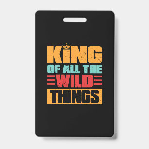 Grandfather Quotes   King Of All The Wild Things ID Badge