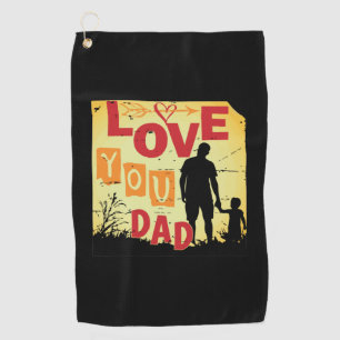 Grandfather Quotes Love You Dad Golf Towel