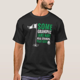 Grandfather Some Grandpas Take Naps Real Grandpas T-Shirt