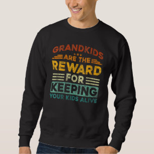 Grandkids Are The Reward For Keeping Your Kids Ali Sweatshirt