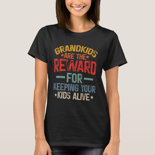 Grandkids Are The Reward For Keeping Your Kids Ali T-Shirt (Front)