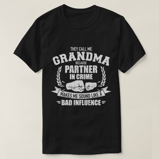 Grandma because partner in crime sounds like bad i T-Shirt (Design Front)