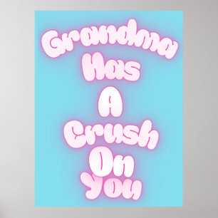 Grandma has a crush on you poster
