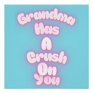 Grandma has a crush on you poster
