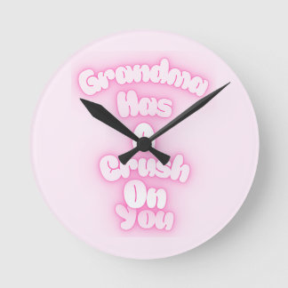 Grandma has a crush on you round clock