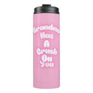 Grandma has a crush on you thermal tumbler