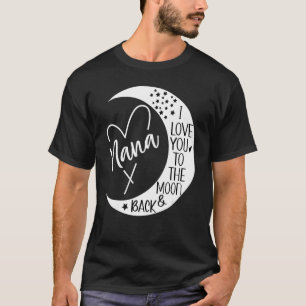 Grandma I Love Nana I Love My Nana to the Moon & T-Shirt