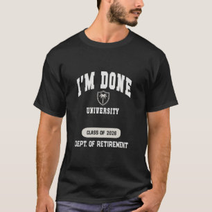 Grandma I'm Done University Retired 2026 Dad Holid T-Shirt