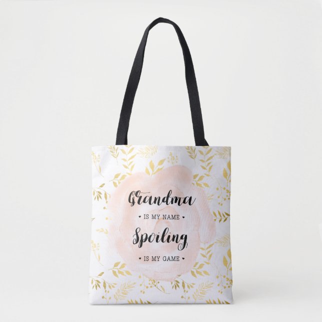 Grandma in my name. Spoiling is my game Tote Bag (Front)