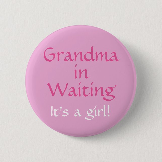 Grandma in waiting (for a girl)button 6 cm round badge (Front)