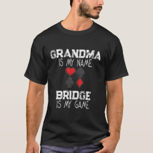 Grandma Is My Name Bridge Is My Game Card Game Gif T-Shirt