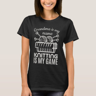 Grandma Is My Name Knitting Is My Game T-Shirt