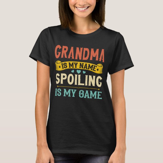 Grandma Is My Name Spoiling Is My Game T-Shirt (Front)