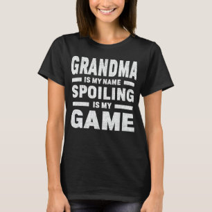 Grandma Is My Name Spoiling Is My Game T-Shirt