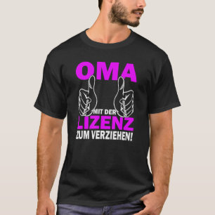 Grandma mit der Lizens zum verziehen  beste Oma T-Shirt