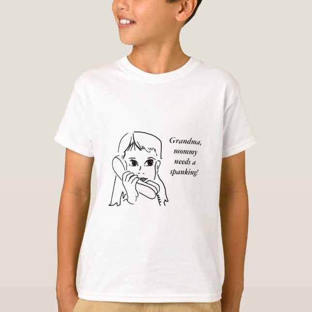 Grandma , Mummy needs a spanking ! T-Shirt (Front)