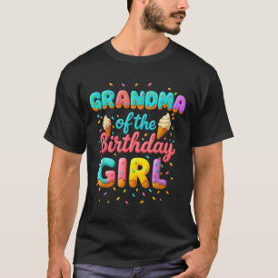 Grandma Of The Birthday Girl Ice Cream Family Matc T-Shirt