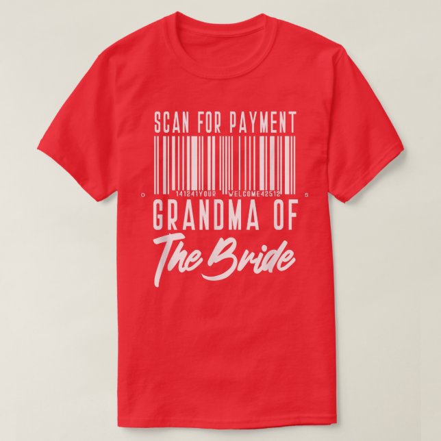 Grandma of the Bride  Funny Scan for Payment  T-Shirt (Design Front)