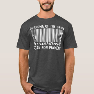 Grandma Of The Bride Scan For Payment Wedding Part T-Shirt