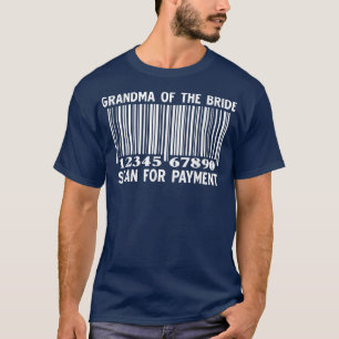 Grandma Of The Bride Scan For Payment Wedding Part T-Shirt
