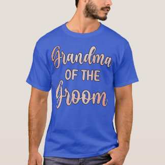 Grandma Of The Groom Wedding Day Groom Shower 840  T-Shirt