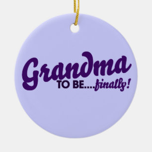 Grandma to be Finally Ceramic Ornament