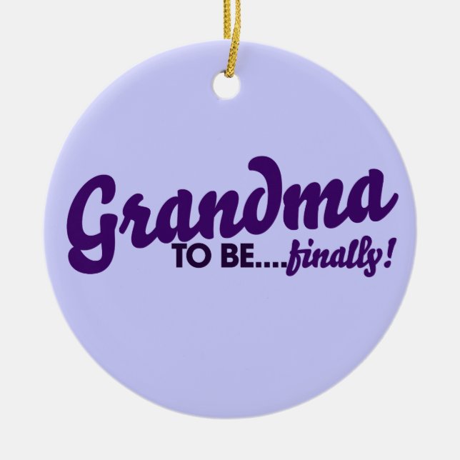 Grandma to be Finally Ceramic Ornament (Front)