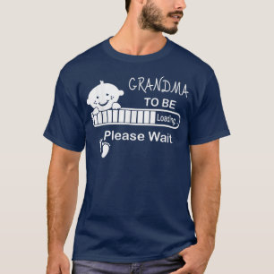 Grandma To Be Loading Please Wait T T-Shirt