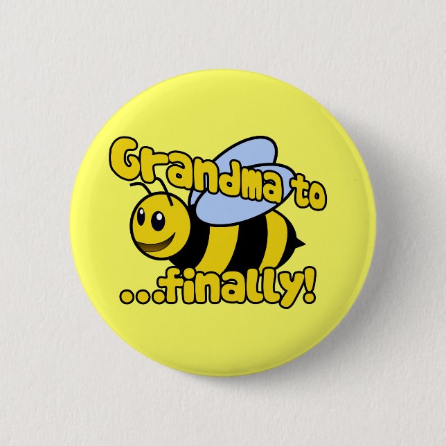 Grandma to BEE Finally! 6 Cm Round Badge (Front)