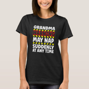Grandma Warning Sign May Nap Suddenly At Any Time T-Shirt