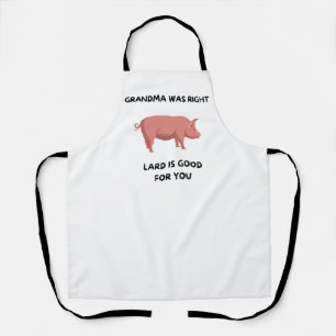Grandma Was Right - Lard Is Good For You Apron