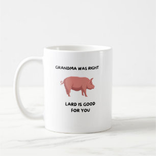 Grandma Was Right - Lard is Good For You Coffee Mug