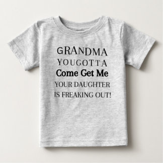 Grandma You Gotta Come Get Me Baby T-Shirt