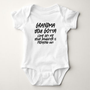 Grandma You Gotta Come Get Me Funny Baby Toddler Bodysuit