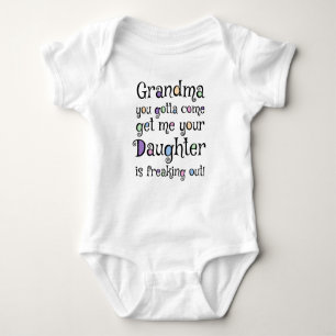 Grandma you gotta come get me your daughter is... baby bodysuit