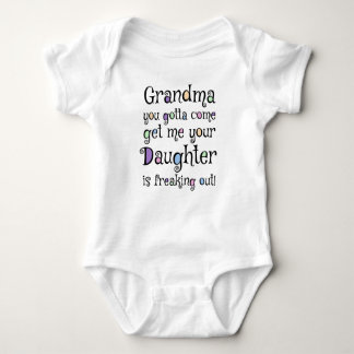 Grandma you gotta come get me your daughter is... baby bodysuit