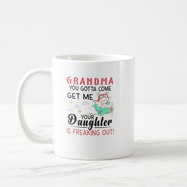 Grandma You Gotta Come Get Me Your Daughter Is Fre Coffee Mug (Left)