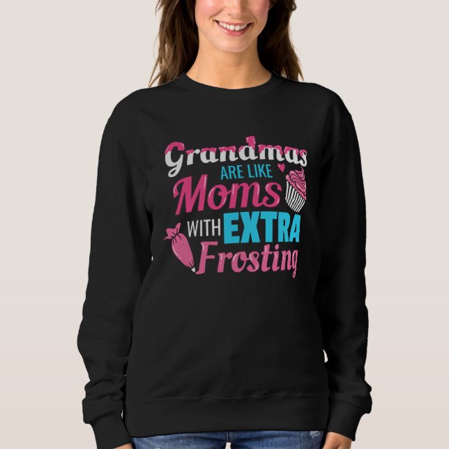 Grandmas Are Like Moms With Extra Frosting Grandmo Sweatshirt (Front)