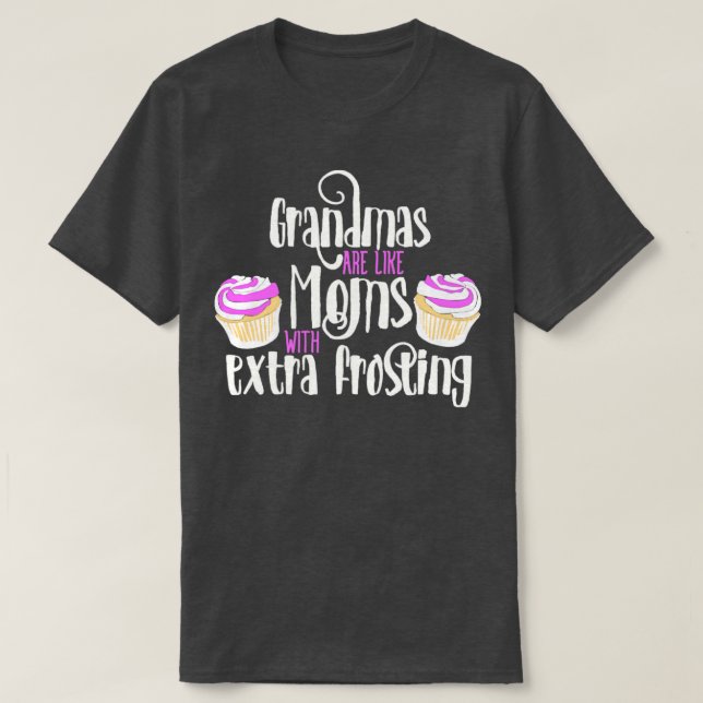 Grandmas are like Moms with extra frosting T-Shirt (Design Front)