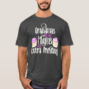 Grandmas are like Moms with extra frosting T-Shirt