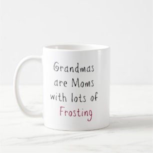 Grandmas are Moms with lots of Frosting Coffee Mug