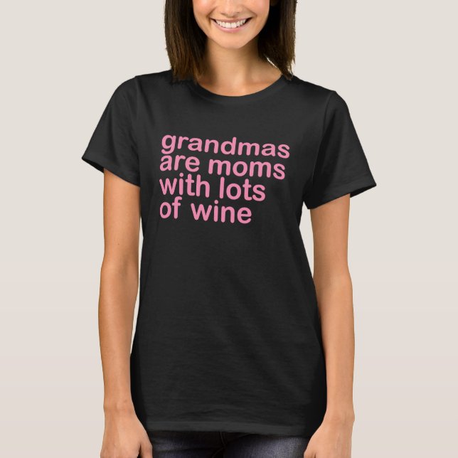 Grandmas Are Moms With Lots of Wine  Wine  Vino T-Shirt (Front)