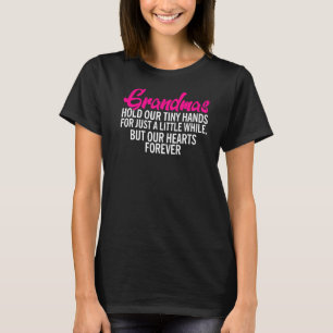 Grandmas Hold Our Tiny Hands For A While But Heart T-Shirt