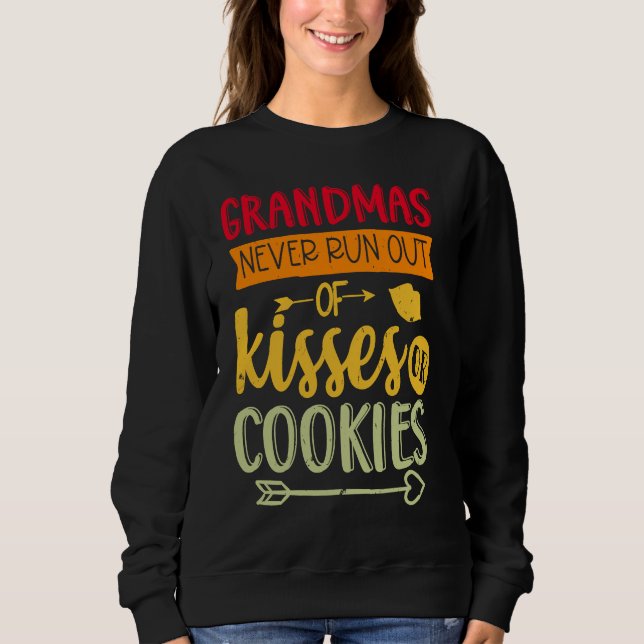 Grandmas Never Run Out Of Kisses Or Cookies Fun Gr Sweatshirt (Front)