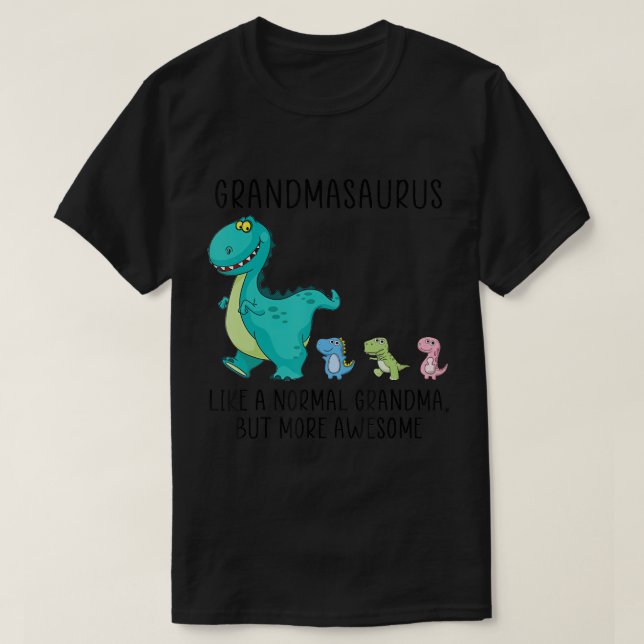 Grandmasaurus like a normal grandma but more aweso T-Shirt (Design Front)